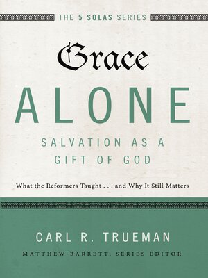 cover image of Grace Alone, Salvation as a Gift of God
